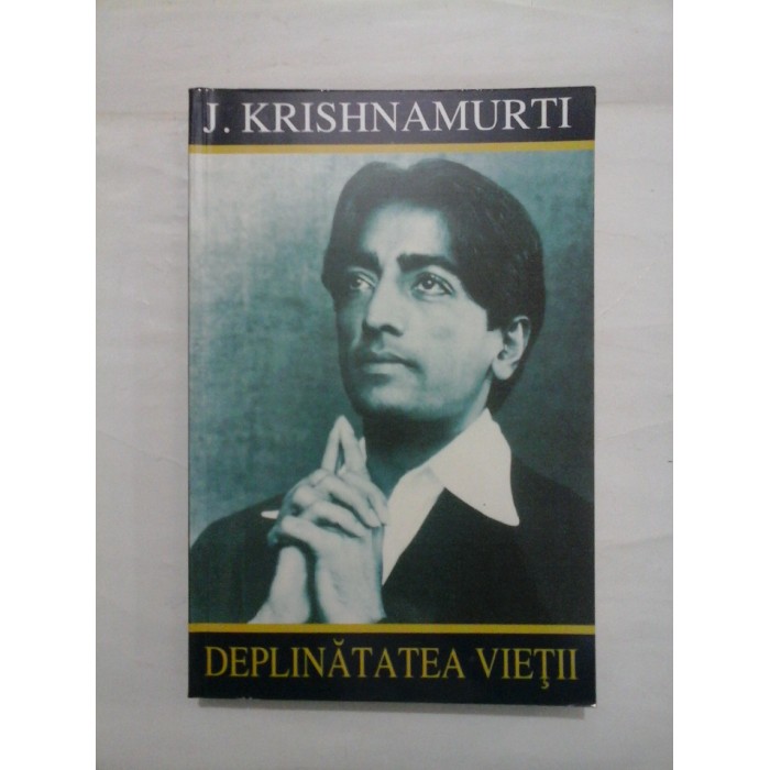 DEPLINATATEA VIETII - J. KRISHNAMURTI DEPLINATATEA VIETII - J. KRISHNAMURTI